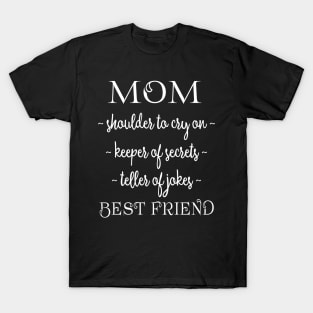 Mom Best Friend -- Shoulder to Cry On, Keeper of Secrets, Teller of Jokes T-Shirt